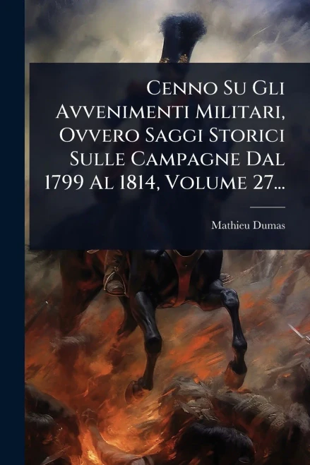 Cenno Su Gli Avvenimenti Militari, Ovvero Saggi Storici Sulle Campagne Dal 1799 Al 1814, Volume 27... - (Paperback or Softback)