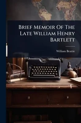 Brief Memoir Of The Late William Henry Bartlett - (Paperback or Softback)