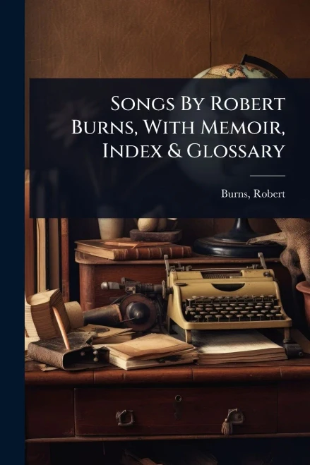 Songs By Robert Burns, With Memoir, Index & Glossary - (Paperback or Softback)