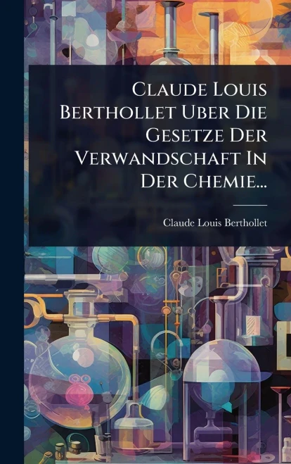 Claude Louis Berthollet Uber Die Gesetze Der Verwandschaft In Der Chemie... - (Hardback or Cased Book)