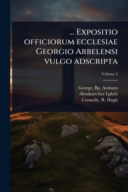 ... Expositio officiorum ecclesiae Georgio Arbelensi vulgo adscripta - (Paperback or Softback)