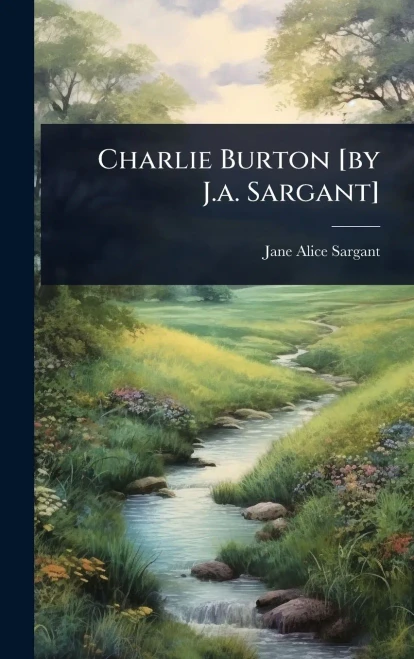 Charlie Burton [by J.a. Sargant] - (Hardback or Cased Book)
