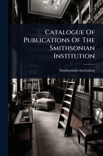 Catalogue Of Publications Of The Smithsonian Institution - (Paperback or Softback)