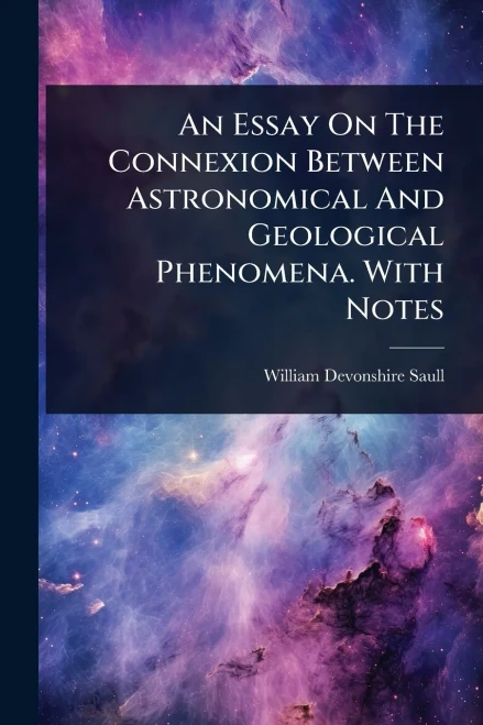 An Essay On The Connexion Between Astronomical And Geological Phenomena. With Notes - (Paperback or Softback)