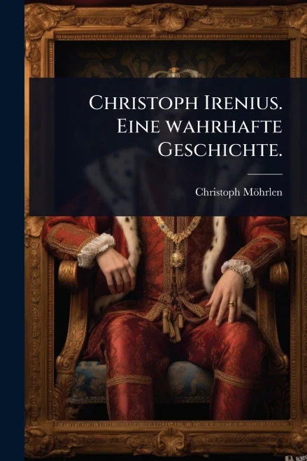 Christoph Irenius. Eine wahrhafte Geschichte. - (Paperback or Softback)