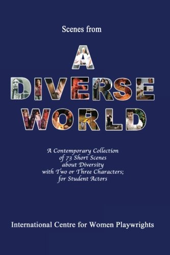 Scenes From A Diverse World: A Contemporary Collection Of 73 Short Scenes About Diversity With Two Or Three Characters; For Student Actors