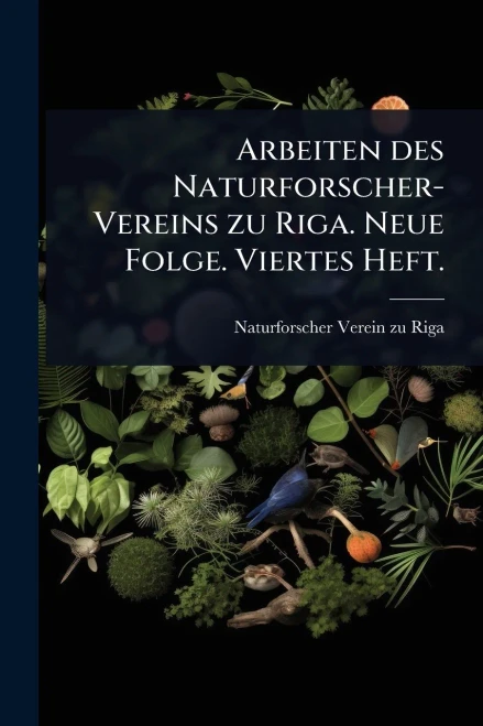 Arbeiten des Naturforscher-Vereins zu Riga. Neue Folge. Viertes Heft. - (Paperback or Softback)
