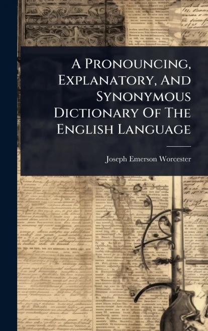 A Pronouncing, Explanatory, And Synonymous Dictionary Of The English Language - (Hardback or Cased Book)
