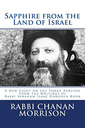 Sapphire From The Land Of Israel: A New Light On The Weekly Torah Portion From The Writings Of Rabbi Abraham Isaac Hakohen Kook