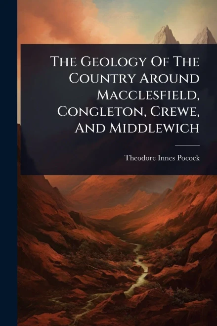 The Geology Of The Country Around Macclesfield, Congleton, Crewe, And Middlewich - (Paperback or Softback)