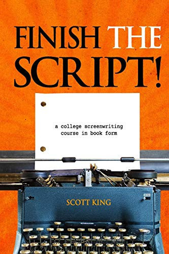 Finish The Script!: A College Screenwriting Course In Book Form