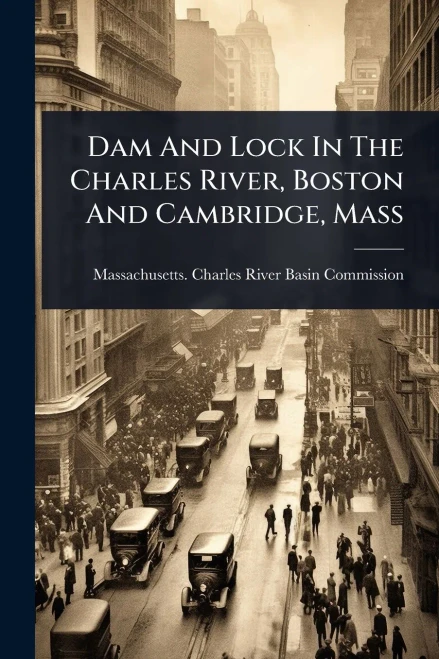 Dam And Lock In The Charles River, Boston And Cambridge, Mass - (Paperback or Softback)