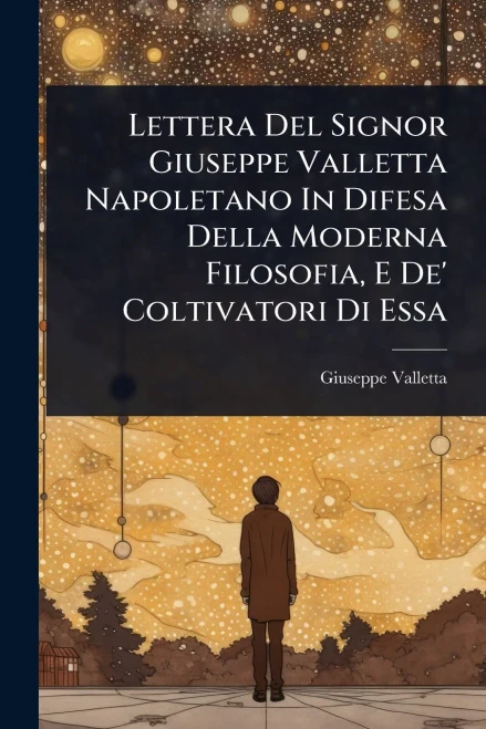 Lettera Del Signor Giuseppe Valletta Napoletano In Difesa Della Moderna Filosofia, E De' Coltivatori Di Essa - (Paperback or Softback)
