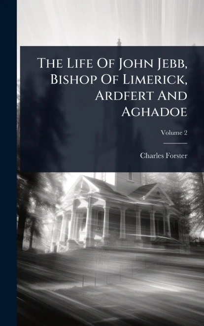 The Life Of John Jebb, Bishop Of Limerick, Ardfert And Aghadoe - (Hardback or Cased Book)
