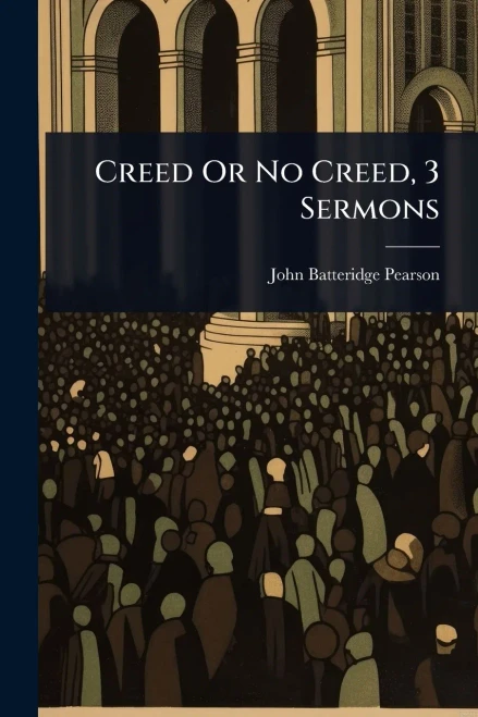 Creed Or No Creed, 3 Sermons - (Paperback or Softback)