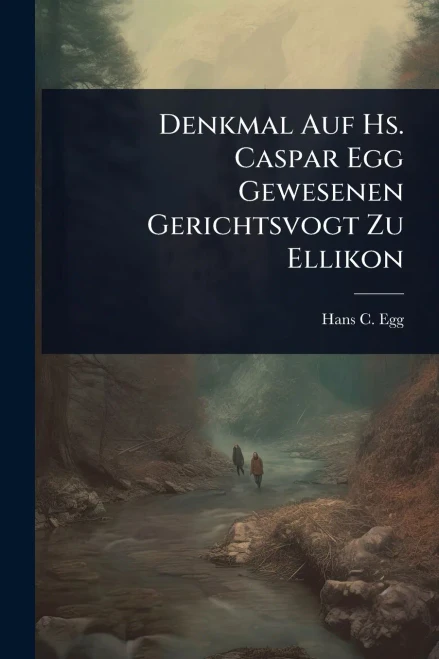 Denkmal Auf Hs. Caspar Egg Gewesenen Gerichtsvogt Zu Ellikon - (Paperback or Softback)