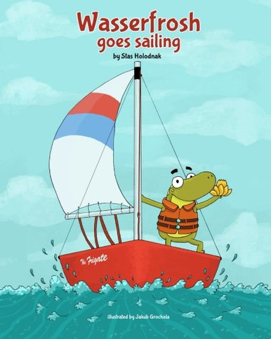 Wasserfrosh Goes Sailing: Sailing For Children