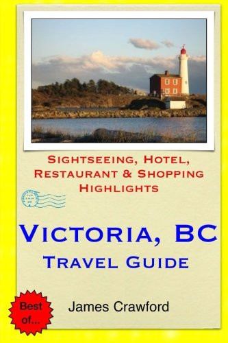 Victoria, B.C. Travel Guide: Sightseeing, Hotel, Restaurant & Shopping Highlights