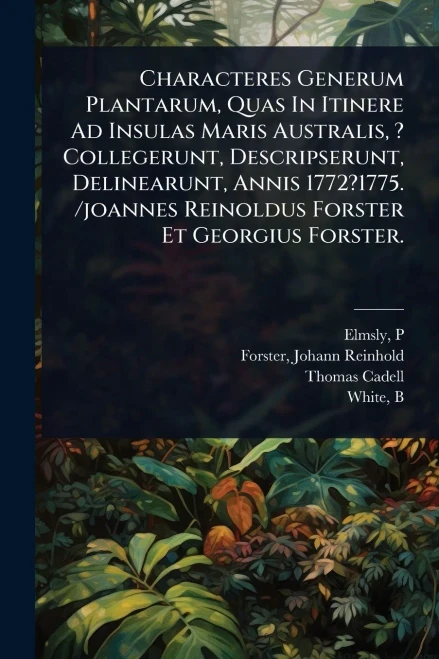 Characteres Generum Plantarum, Quas In Itinere Ad Insulas Maris Australis, ? Collegerunt, Descripserunt, Delinearunt, Annis 1772?1775. /joannes Reinol - (Paperback or Softback)