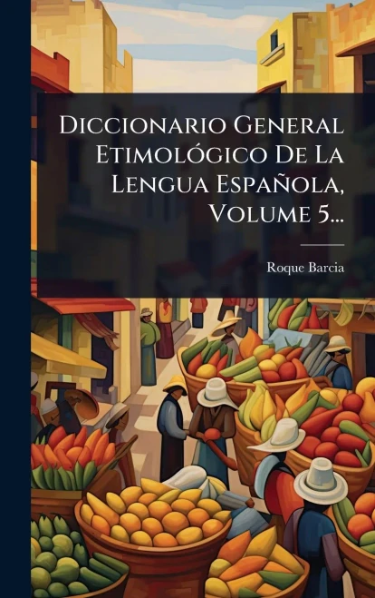 Diccionario General EtimolÃ3gico De La Lengua Española, Volume 5... - (Hardback or Cased Book)