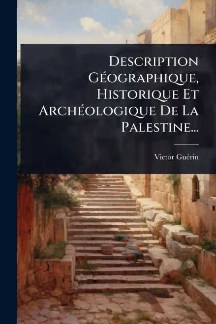 Description GÃ(c)ographique, Historique Et ArchÃ(c)ologique De La Palestine... - (Paperback or Softback)