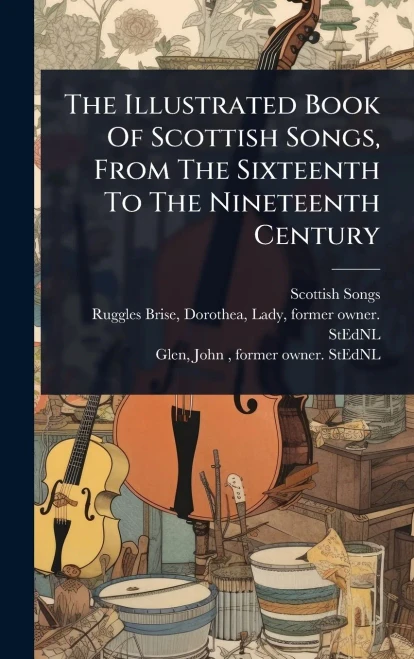 The Illustrated Book Of Scottish Songs, From The Sixteenth To The Nineteenth Century - (Hardback or Cased Book)