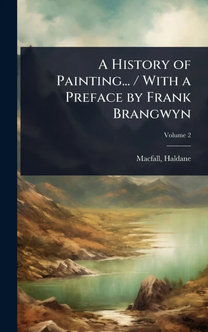 A History of Painting... / With a Preface by Frank Brangwyn - (Hardback or Cased Book)
