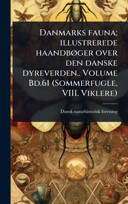 Danmarks fauna; illustrerede haandbÃ, ger over den danske dyreverden.. Volume Bd.61 (Sommerfugle, VIII. Viklere) - (Hardback or Cased Book)