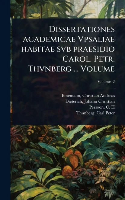 Dissertationes academicae Vpsaliae habitae svb praesidio Carol. Petr. Thvnberg ... Volume - (Hardback or Cased Book)