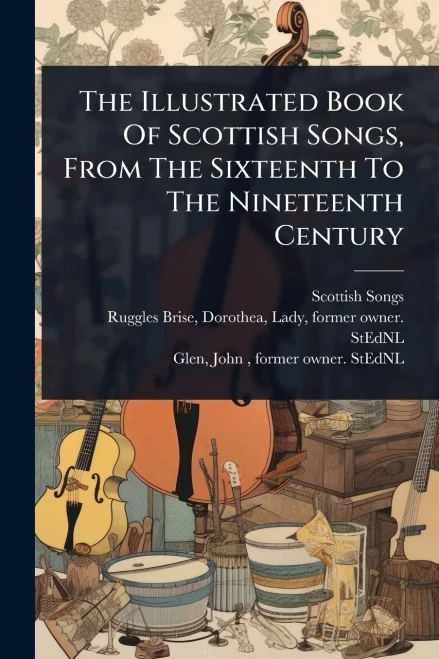 The Illustrated Book Of Scottish Songs, From The Sixteenth To The Nineteenth Century - (Paperback or Softback)