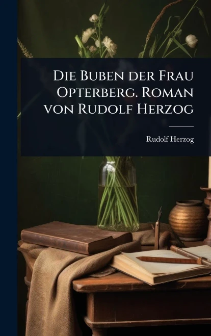Die Buben der Frau Opterberg. Roman von Rudolf Herzog - (Hardback or Cased Book)