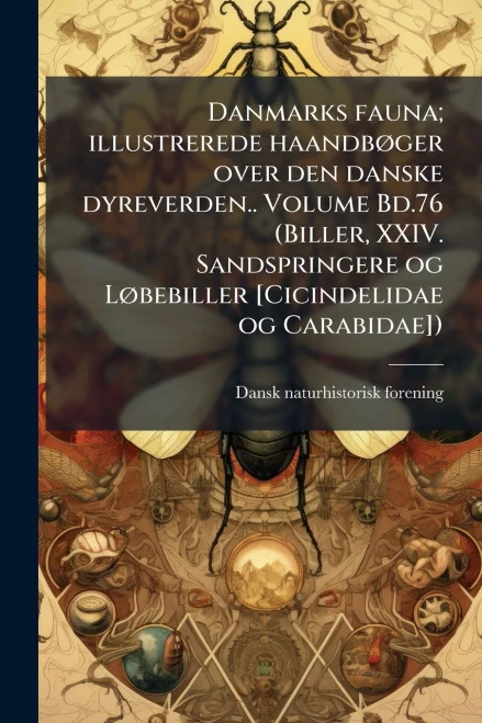 Danmarks fauna; illustrerede haandbÃ, ger over den danske dyreverden.. Volume Bd.76 (Biller, XXIV. Sandspringere og LÃ, bebiller [Cicindelidae og Cara - (Paperback or Softback)