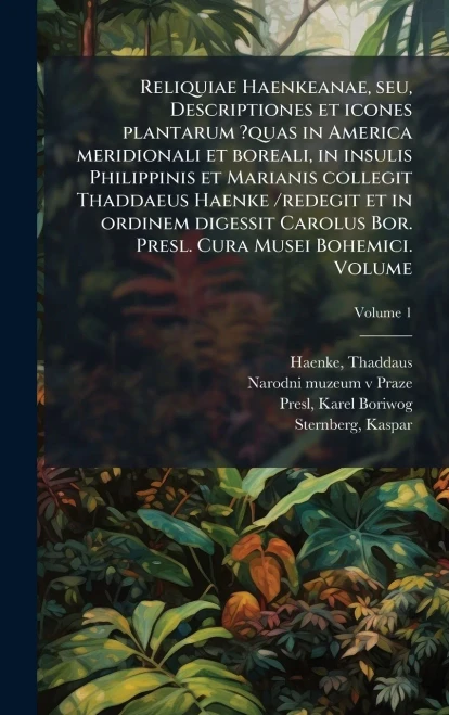 Reliquiae Haenkeanae, seu, Descriptiones et icones plantarum ?quas in America meridionali et boreali, in insulis Philippinis et Marianis collegit Thad - (Hardback or Cased Book)