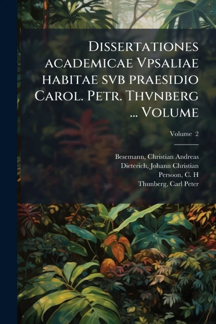 Dissertationes academicae Vpsaliae habitae svb praesidio Carol. Petr. Thvnberg ... Volume - (Paperback or Softback)