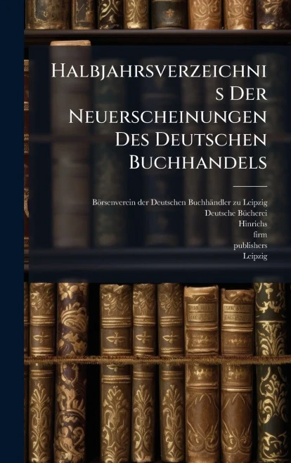 Halbjahrsverzeichnis Der Neuerscheinungen Des Deutschen Buchhandels - (Hardback or Cased Book)