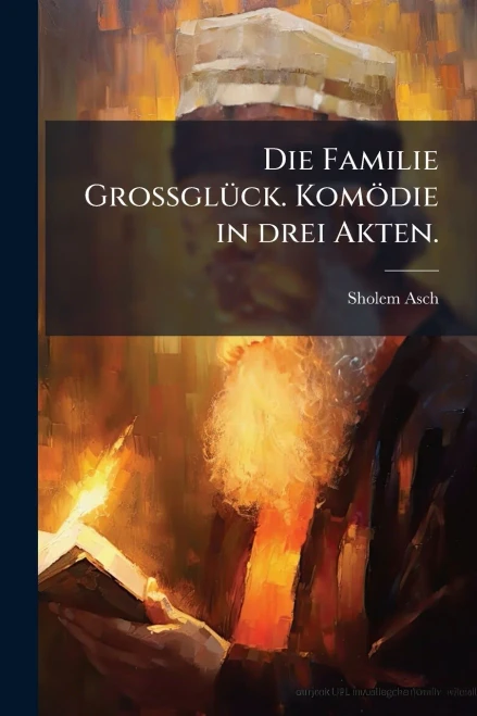 Die Familie GrossglÃ1/4ck. Komödie in drei Akten. - (Paperback or Softback)