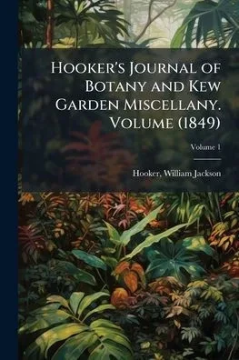 Hooker's Journal of Botany and Kew Garden Miscellany. Volume (1849) - (Paperback or Softback)