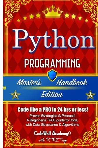 Python: Programming, Master'S Handbook; A True Beginner'S Guide! Problem Solving, Code, Data Science, Data Structures & Algorithms (Code Like A Pro ... Engineering, R Programming, Ios Development)