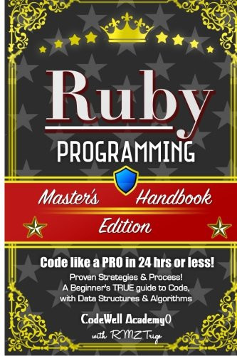 Ruby: Programming, Master'S Handbook: A True Beginner'S Guide! Problem Solving, Code, Data Science, Data Structures & Algorithms (Code Like A Pro In ... Web Design, Tech, Perl, Ajax, Swift, Python,)