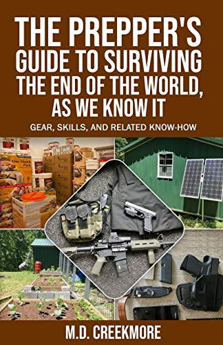 The Prepper'S Guide To Surviving The End Of The World, As We Know It: Gear, Skills, And Related Know-How