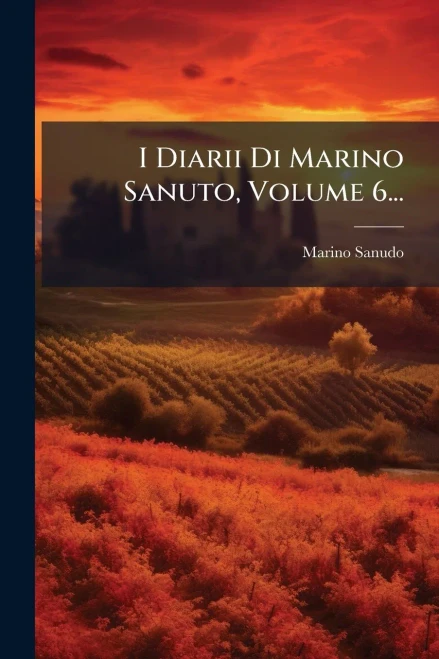 I Diarii Di Marino Sanuto, Volume 6... - (Paperback or Softback)