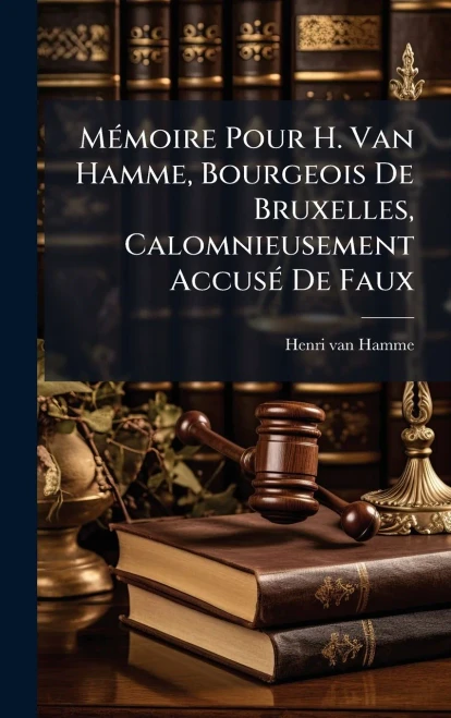 MÃ(c)moire Pour H. Van Hamme, Bourgeois De Bruxelles, Calomnieusement AccusÃ(c) De Faux - (Hardback or Cased Book)