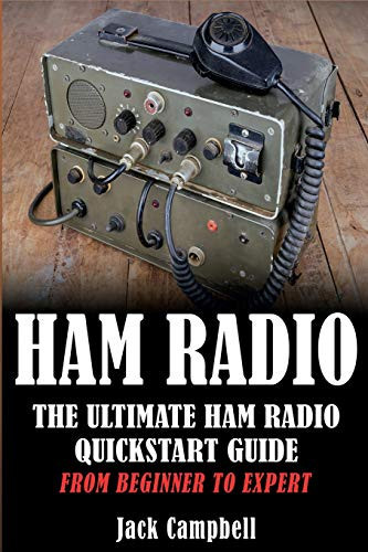 Ham Radio: The Ultimate Ham Radio Quickstart Guide - From Beginner To Expert (Ham Radio, Survival, Communication)