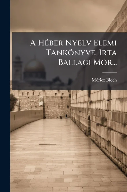 A HÃ(c)ber Nyelv Elemi Tankönyve, Irta Ballagi MÃ3r... - (Paperback or Softback)