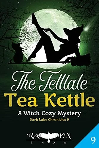 The Telltale Tea Kettle: A Witch Cozy Mystery (Dark Lake Chronicles)