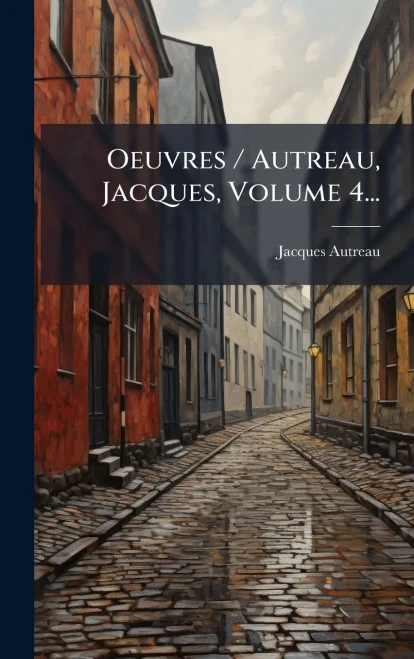 Oeuvres / Autreau, Jacques, Volume 4... - (Hardback or Cased Book)