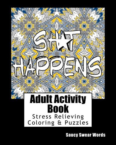 Adult Activity Book Saucy Swear Words: Coloring And Puzzle Book For Adults Featuring Coloring, Sudoku, Dot To Dot, Crossword, Word Search, Word Scramble, Word Match And More