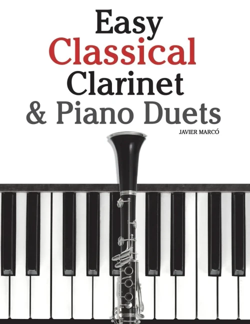 Easy Classical Clarinet & Piano Duets: Featuring music of Vivaldi, Mozart, Handel and other composers