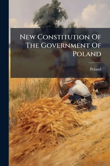 New Constitution Of The Government Of Poland - (Paperback or Softback)