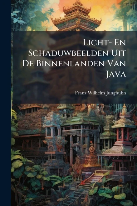 Licht- En Schaduwbeelden Uit De Binnenlanden Van Java - (Paperback or Softback)